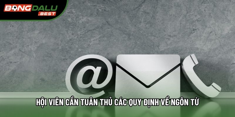 Hội viên cần tuân thủ các quy định về ngôn từ Hội viên cần tuân thủ các quy định về ngôn từ