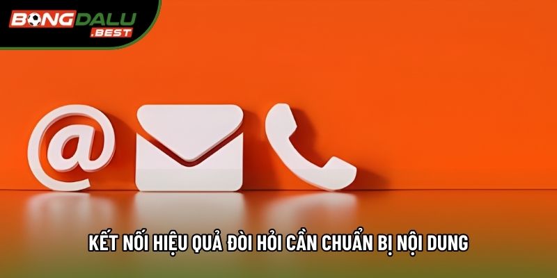 Kết nối hiệu quả đòi hỏi cần chuẩn bị nội dung Kết nối hiệu quả đòi hỏi cần chuẩn bị nội dung