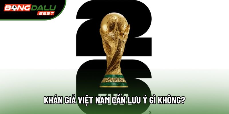 Khán giả Việt Nam cần lưu ý gì không? Khán giả Việt Nam cần lưu ý gì không?
