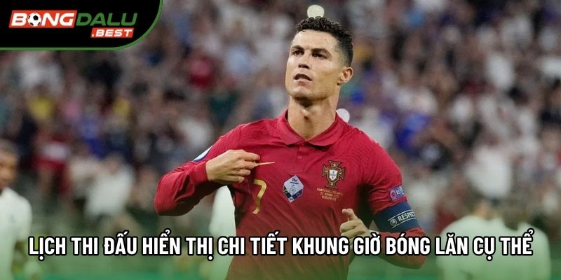 Lịch thi đấu hiển thị chi tiết khung giờ bóng lăn cụ thể Lịch thi đấu hiển thị chi tiết khung giờ bóng lăn cụ thể