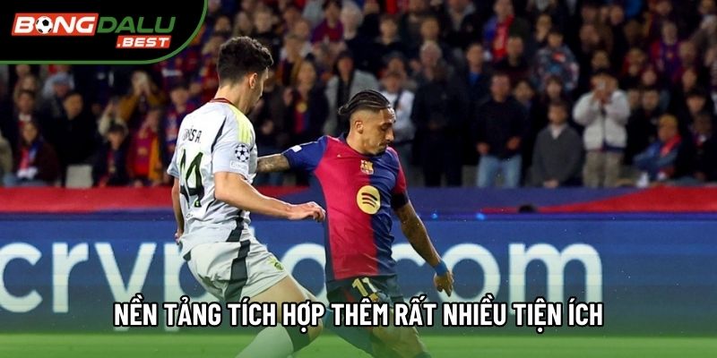Nền tảng tích hợp thêm rất nhiều tiện ích Nền tảng tích hợp thêm rất nhiều tiện ích