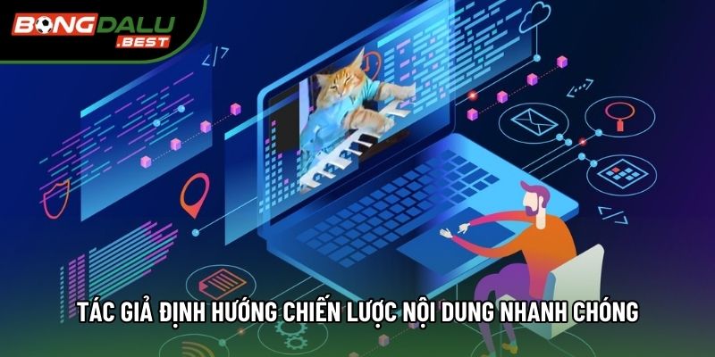 Tác giả định hướng chiến lược nội dung nhanh chóng